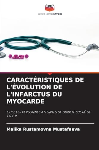 CARACTÉRISTIQUES DE L'ÉVOLUTION DE L'INFARCTUS DU MYOCARDE: CHEZ LES PERSONNES ATTEINTES DE DIABÈTE SUCRÉ DE TYPE II von Editions Notre Savoir