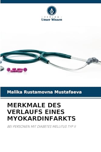 MERKMALE DES VERLAUFS EINES MYOKARDINFARKTS: BEI PERSONEN MIT DIABETES MELLITUS TYP II von Verlag Unser Wissen