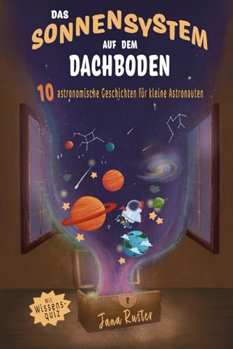 Das Sonnensystem auf dem Dachboden. Astronomie für Kinder.: 10 astronomische Geschichten für kleine Astronauten Das Sonnensystem auf dem Dachboden. Astronomie für Kinder.: 10 astronomische Geschichten für kleine Astronauten