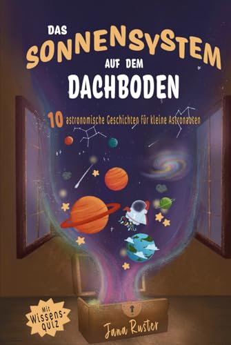 Das Sonnensystem auf dem Dachboden. Astronomie für Kinder.: 10 astronomische Geschichten für kleine Astronauten von Unabhängig veröffentlicht