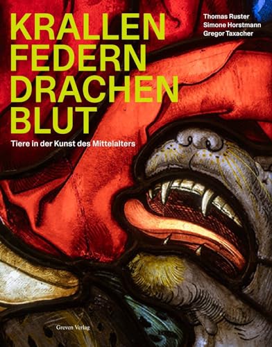 Krallen Federn Drachenblut: Tiere in der Kunst des Mittelalters: Tiere in der Kunst des Mittelalters. Christliche Symbole und christliche Mythologie. ... mit Werken aus dem Museum Schnütgen von Greven