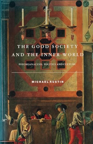 The Good Society and the Inner World: Psychoanalysis, Politics and Culture