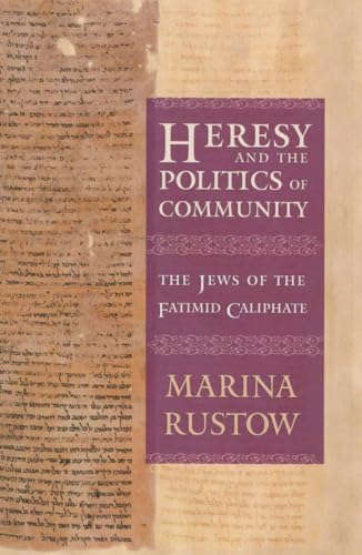 Heresy and the Politics of Community: The Jews of the Fatimid Caliphate (Conjunctions of Religion and Power in the Medieval Past)