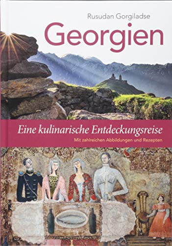 Georgien: Eine kulinarische Entdeckungsreise von Conte-Verlag