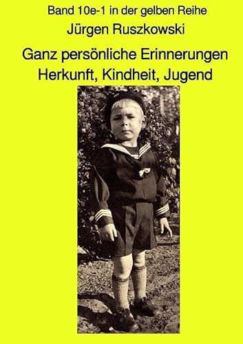 Ganz persönliche Erinnerungen - Herkunft, Kindheit, Jugend - Band 10e-1 in der gelben Reihe: Band 10e-1 in der gelben Reihe (maritime gelbe Reihe bei Jürgen Ruszkowski) von epubli