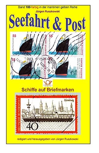 Seefahrt und Post - Schiffe auf Briefmarken: Band 100-farbig in der maritimen gelben Reihe bei Juergen Ruszkowski (maritime gelbe Reihe, Band 100)