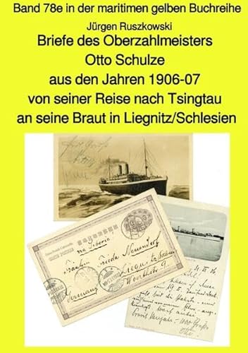 maritime gelbe Reihe bei Jürgen Ruszkowski / Briefe des Oberzahlmeisters Otto Schulze aus den Jahren 1906-07 von seiner Reise nach Tsingtau an seine ... gelben Buchreihe bei Jürgen Ruszkowski