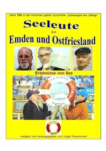 maritime gelbe Reihe bei Jürgen Ruszkowski / Seeleute aus Emden und Ostfriesland - Erlebnisse von See: Band 18e in der maritimen gelben Buchreihe bei Jürgen Ruszkowski