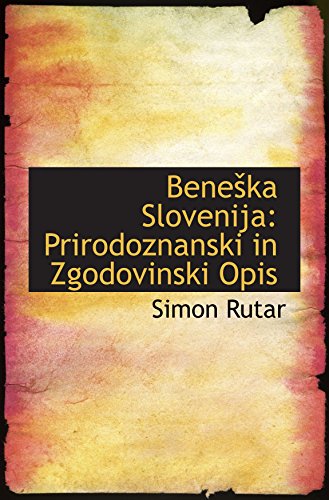 Beneka Slovenija: Prirodoznanski in Zgodovinski Opis von BiblioBazaar