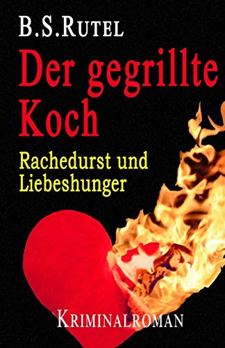 Der gegrillte Koch: Rachedurst und Liebeshunger von Independently Published