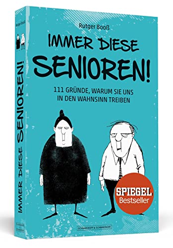 Immer diese Senioren!: 111 Gründe, warum sie uns in den Wahnsinn treiben