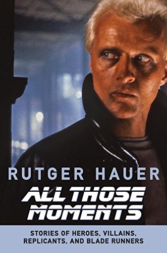 All Those Moments: Stories of Heroes, Villains, Replicants, and Blade Runners von Dey Street Books