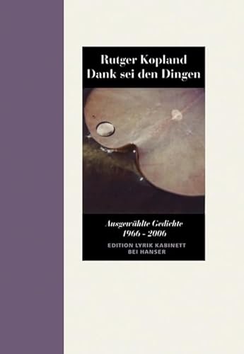 Dank sei den Dingen: Ausgewählte Gedichte 1966-2006. Edition Lyrik Kabinett