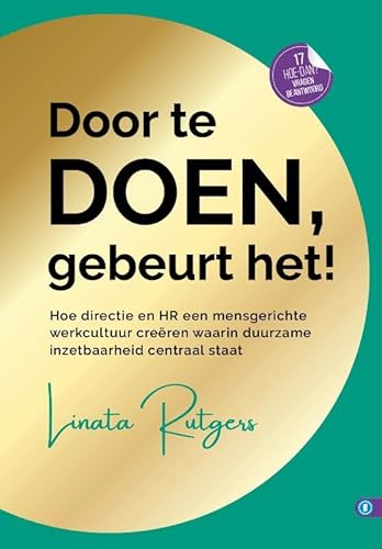 DOOR TE DOEN GEBEURT HET!: Hoe directie en HR een mensgerichte werkcultuur creëren waarin duurzame inzetbaarheid centraal staat (Hoe dan? serie) von Expertboek