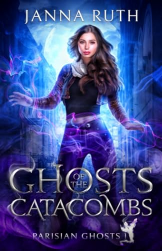 Ghosts of the Catacombs (Parisian Ghosts, Band 1)