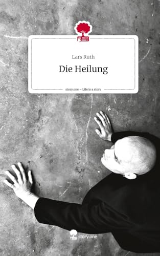 Die Heilung. Life is a Story - story.one von story.one publishing
