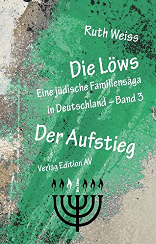 Die Löws - Der Aufstieg: Eine jüdische Familiensaga in Deutschland (Die Löws: Eine jüdische Familiensaga in Deutschland)