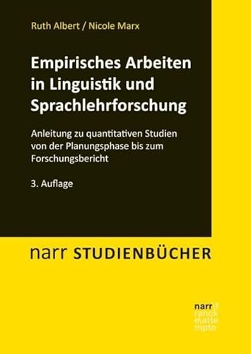 Empirisches Arbeiten in Linguistik und Sprachlehrforschung: Anleitung zu quantitativen Studien von der Planungsphase bis zum Forschungsbericht (Narr Studienbücher)