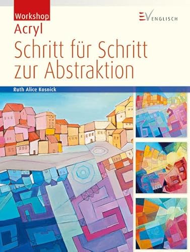 Schritt für Schritt zur Abstraktion (Workshop Acryl)