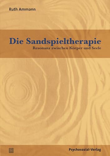 Die Sandspieltherapie: Resonanz zwischen Körper und Seele (Therapie & Beratung) von Psychosozial Verlag GbR