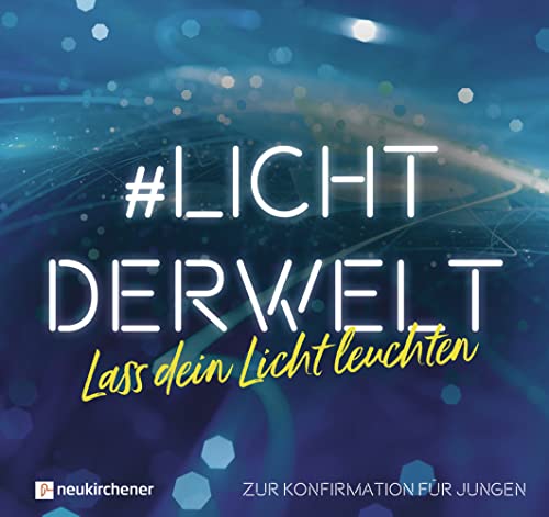 #lichtderwelt. Lass dein Licht leuchten: Zur Konfirmation für Jungen von Neukirchener Aussaat / Neukirchener Verlag