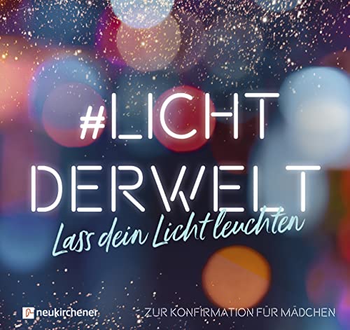 #lichtderwelt. Lass dein Licht leuchten: Zur Konfirmation für Mädchen von Neukirchener Verlag