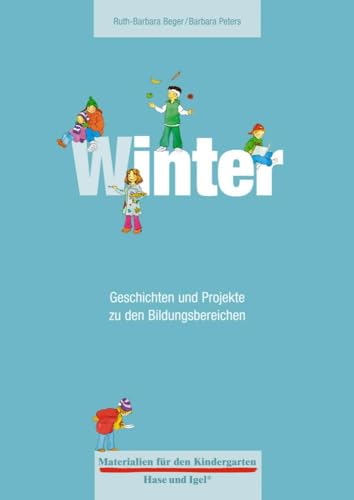 Materialien für den Kindergarten: Winter: Geschichten und Projekte zu den Bildungsbereichen von Hase und Igel Verlag GmbH