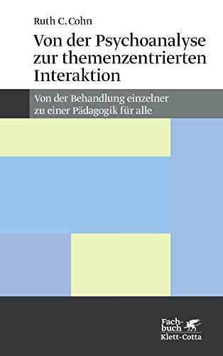 Von der Psychoanalyse zur themenzentrierten Interaktion. Von der Behandlung einzelner zu einer Pädagogik für alle von Klett-Cotta Verlag