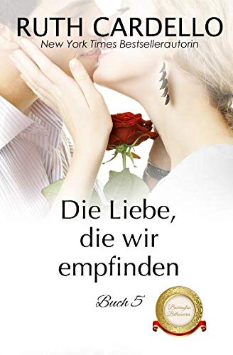 Die Liebe, die wir empfinden (Die Barrington-Milliardäre, Buch 5) von Independently published