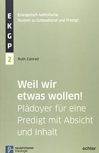 Weil wir etwas wollen!: Plädoyer für eine Predigt mit Absicht und Inhalt (Evangelisch-Katholische Studien zu Gottesdienst und Predigt (EKGP)) von Vandenhoeck & Ruprecht GmbH & Co. KG