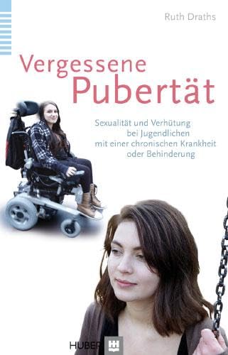 Vergessene Pubertät: Sexualität und Verhütung bei Jugendlichen mit einer chronischen Krankheit oder Behinderung von HOGREFE (VORM. VERLAG HANS HUBER )