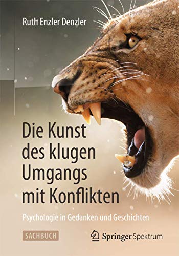 Die Kunst des klugen Umgangs mit Konflikten: Psychologie in Gedanken und Geschichten von Springer Spektrum