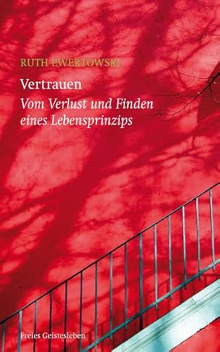 Vertrauen: Vom Verlust und Finden eines Lebensprinzips