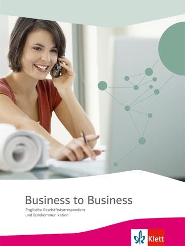 Business to Business. Englische Geschäftskorrespondenz und Bürokommunikation: Schulbuch Business to Business. Englische Geschäftskorrespondenz und Bürokommunikation: Schulbuch