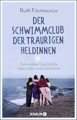 Der Schwimmclub der traurigen Heldinnen: Eine wahre Geschichte über Liebe und Überleben von Droemer Knaur*