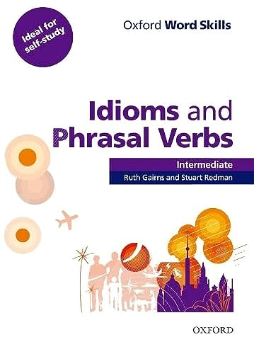 Oxford Word Skills: Intermediate. Idioms and Phrasal Verbs Student Book with Key: Learn and practise English vocabulary