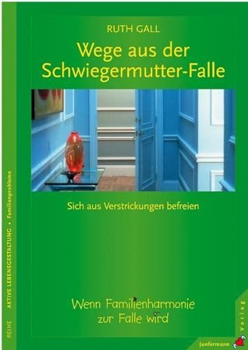 Wege aus der Schwiegermutter-Falle: Sich aus Verstrickungen befreien. Wenn Familienharmonie zur Falle wird von Junfermann Verlag