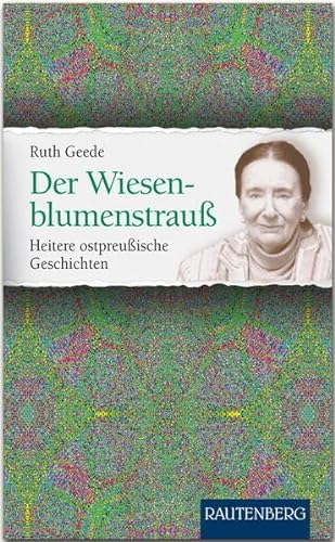 Der Wiesenblumenstrauß: Heitere ostpreußische Geschichten - RAUTENBERG Verlag