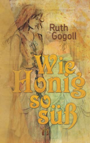Wie Honig so süß: Historischer Liebesroman von dition el!es
