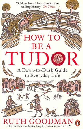 How to be a Tudor: A Dawn-to-Dusk Guide to Everyday Life von Penguin