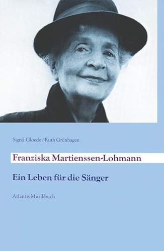 Franziska Martienssen-Lohmann: Ein Leben für die Sänger von Schott Publishing