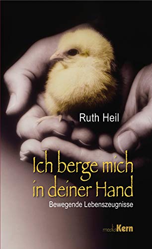 Ich berge mich in deiner Hand: Bewegende Lebenszeugnisse