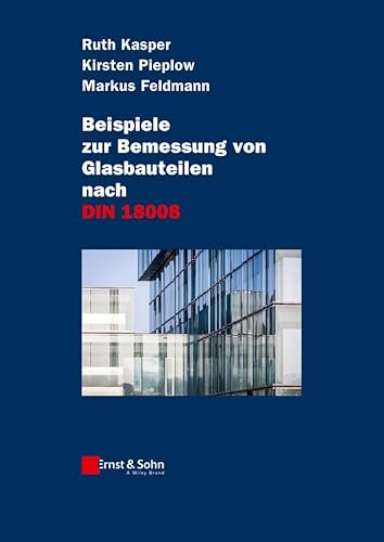 Beispiele zur Bemessung von Glasbauteilen nach DIN 18008 von Ernst & Sohn