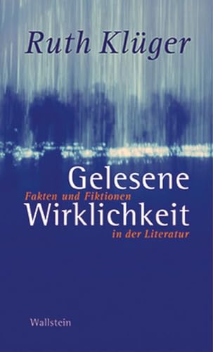 Gelesene Wirklichkeit. Fakten und Fiktionen in der Literatur von Wallstein Verlag GmbH