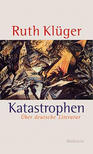 Katastrophen: Über deutsche Literatur: Über deutsche Literatur. Erweiterte Neuauflage von Wallstein Verlag GmbH