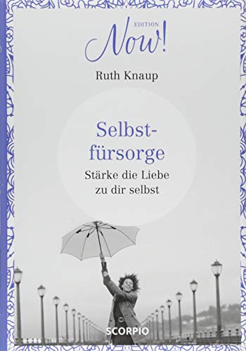 Edition NOW Selbstfürsorge: Stärke die Liebe zu dir selbst von Scorpio Verlag