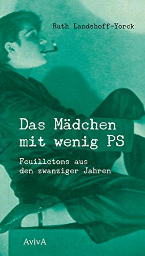 Das Mädchen mit wenig PS: Feuilletons aus den zwanziger Jahren Das Mädchen mit wenig PS: Feuilletons aus den zwanziger Jahren