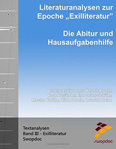 Literaturanalysen zur Epoche Exilliteratur: Die Abitur & Hausaufgabenhilfe: Interpretationen zu Bertolt Brecht, Rose Ausländer, Else Lasker-Schüler, ... Domin, Heinrich Heine (Textanalysen, Band 3)