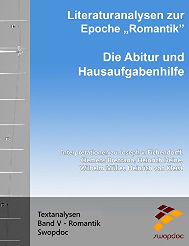 Literaturanalysen zur Epoche Romantik: Die Abitur & Hausaufgabenhilfe: Interpretationen zu Joseph v. Eichendorff, Clemens Brentano, Heinrich Heine, ... Heinrich von Kleist (Textanalysen, Band 5)