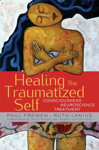 Healing the Traumatized Self: Consciousness, Neuroscience, Treatment (The Norton Series on Interpersonal Neurobiology, Band 0)